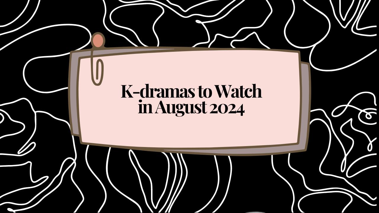 Kdramas for August 2024